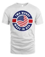 Two Words Made In America Anti-Biden USA Flag Tee Shirt