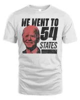 We Went To 54 States, President Biden Gaff Quote T-Shirt