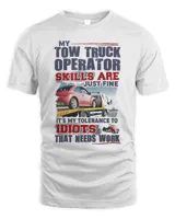 My Tow Truck Operator Skills Are Just Fine It's My Tolerance To Idiots That Needs Work Shirt