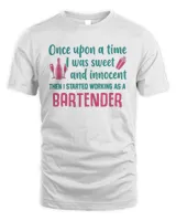 Once Upon A Time I Was Sweet And Innocent Then I Started Working As A Bartender Shirt
