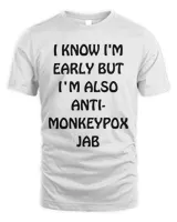 i know im early but im also antimonkeypox jab9193 T-Shirt