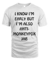 i know im early but im also antimonkeypox jab9194 T-Shirt