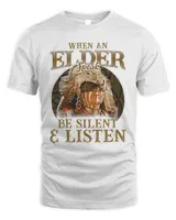 Native American When An Elder Speak Be Silent And Listen Shirt