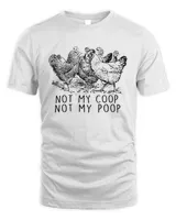 Chickens Not My Coop Not My Poop Shirt