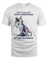 Dinosaur Don't Mess With Massage Therapist Saurus You'll Get Jurasskicked Shirt