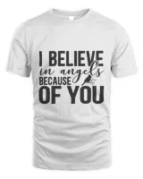 I Believe In Angels Because Of You, Men's & Women's Merry Christmas Shirt