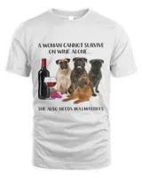 A Woman Cannot Survive On Wine Alone Bullmastiff Lovers