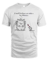 A small kindness can make a big difference shirt