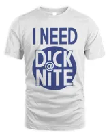 I need dick at night shirt