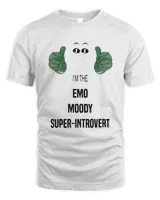 I'm the emo moody super introvert shirt