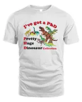 I've got a phd pretty huge dinosaur shirt