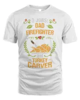 Mens Firefighter Dad Gift Turkey Carver Thanksgiving T-Shirt