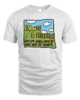 I'm Not A Celebrity But I'd Still Like To Get Out Of Here T Shirt