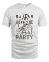No Kevin, I know for a fact you don't party-01