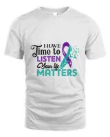DH Suicide Loss Shirt, I Have Time To Listen Your Life Matters, Suicide Loss awareness, Suicide Loss Ribbon, Suicide Ribbon Teal purple, Suicide Prevention Shirt