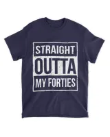 Straight Outta My Forties Funny T-Shirt 50th Birthday Gift