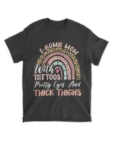 Womens F-Bomb Mom With Tattoos Pretty Eyes And Thick Thighs Rainbow T-Shirt