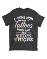 Tie Dye F-Bomb Mom With Tattoos Pretty Eyes And Thick Thighs T-Shirt