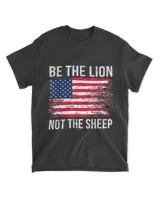 Be The Lion Not The Sheep Patriotic American Flag Patriot T-Shirt tee