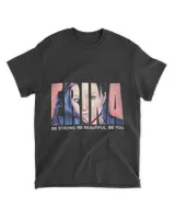 Be Strong Be Beautiful Be You Inspired by EFM T-Shirt