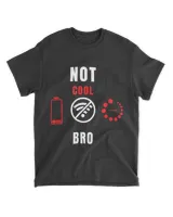 Funny Not Cool Bro Gamer Nerd Geek Electronics Techie T-Shirt