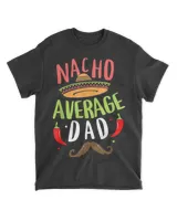 Nacho Average Dad Cinco De Mayo Father Fiesta Mexican Daddy T-Shirt