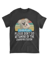Please Don't Do Ketamine Off The Koala Kare Changing Station T-Shirt