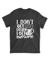 Womens I Don T Get Drunk I Get Awesome Funny Beer