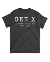 Gen X annoyed with all the rest of you shirt
