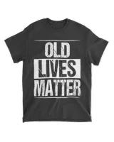 Old Lives Matter 40th 50th 60th Birthday Gifts For Men Women T-Shirt