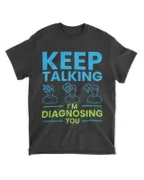 Keep Talking Im Diagnosing You Psychology Gift
