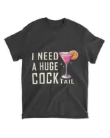 I Need A Huge Cocktail  Funny Adult Humor Drinking T-Shirt