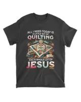 ALL I NEED TODAY IS A LITTLE BIT OF QUILTING AND A WHOLE LOT OF JESUS