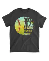 Awesome Softball I Know I Play Like A Girl Try To Keep Up Funny Say Girls 15m1