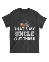 That's my uncle out there proud Football family friend shirt - premiumtstore.com