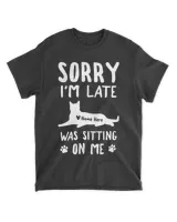 Sorry I'm Late My Cat Was Sitting On Me Funny Feline QTCAT051222A24