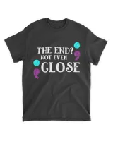 The end not even close shirt