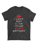 I Can't Keep Calm It's My 43th Brithday Shirt