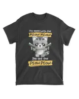 You Mess With The Meow Meow You Get The Peow Peow Cat Shirt