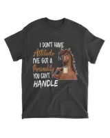 I Don't Have Attitude I've Got A Personality You Can't Handle Shirt