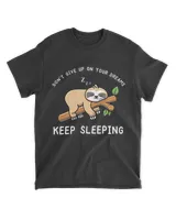 Don't Give Up On Your Dreams Keep Sloth Sleeping Shirt