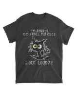 I'm sorry did i roll my eyes out loud cat love shirt