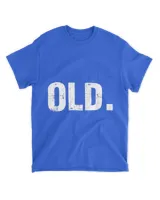 Old Funny 40th 50th 60th 70th Birthday Gag Gift Party Idea T-Shirt