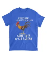 Chicken i don't fart i just whisper in my pants sometimes it's a scream