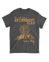 Hiking - Yes, i do have a Retirement Plan I plan on Hiking Men T-shirt