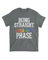 Being Straight Was The Phase Shirt