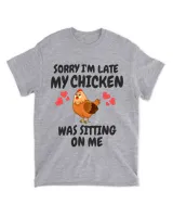 Sorry Im Late My Chicken Was Sitting On Me Funny 21