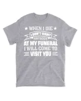 When I Die I Don't Want Anybody At My Funeral T-Shirt