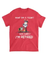 What Day IS To Day Who Cares I'm Retired  QTHORSE1022A1