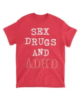Sex Drugs And ADHD Unisex T-shirts